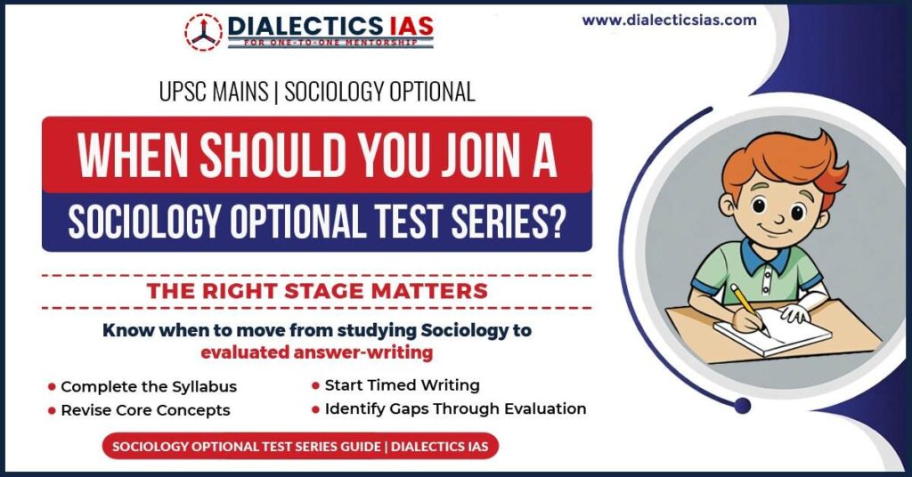 When to join a Sociology Optional Test Series for UPSC Mains after syllabus completion, concept revision, and before starting evaluated timed answer-writing practice.